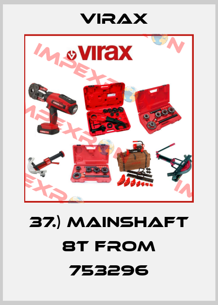 37.) MAINSHAFT 8T from 753296 Virax