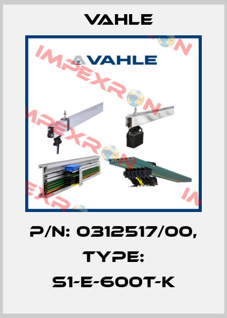 P/n: 0312517/00, Type: S1-E-600T-K Vahle