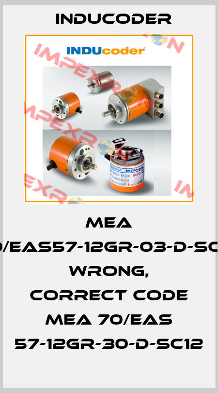 MEA 70/EAS57-12GR-03-D-SC12 wrong, correct code MEA 70/EAS 57-12GR-30-D-SC12 Inducoder