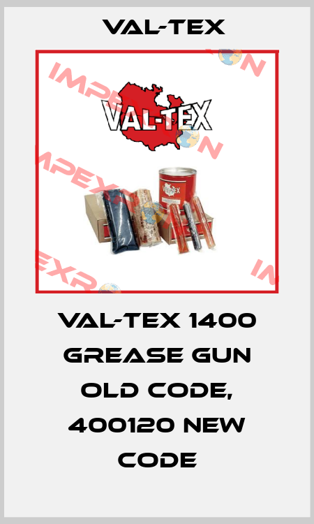 VAL-TEX 1400 GREASE GUN old code, 400120 new code Val-Tex