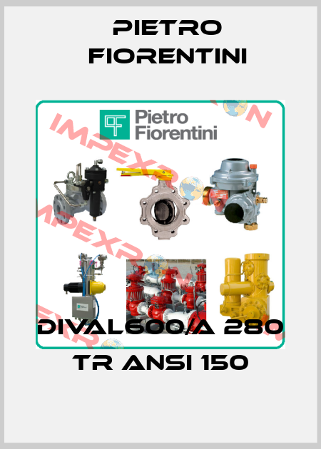 DIVAL600/A 280 TR ANSI 150 Pietro Fiorentini