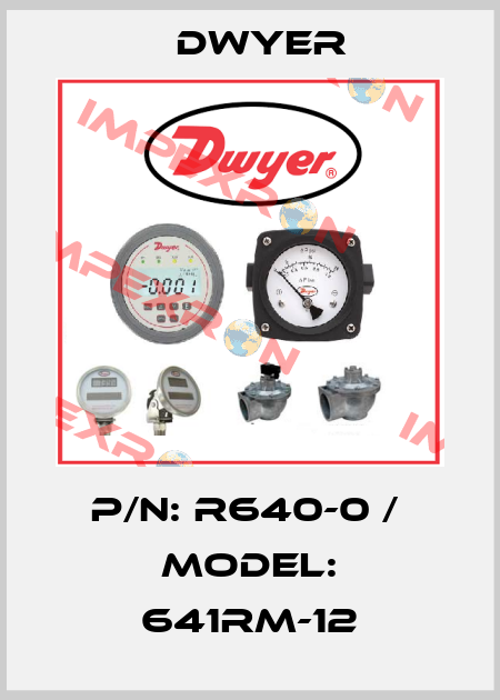 P/N: R640-0 /  MODEL: 641RM-12 Dwyer