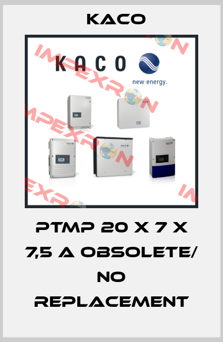 PTMP 20 x 7 x 7,5 A obsolete/ no replacement Kaco