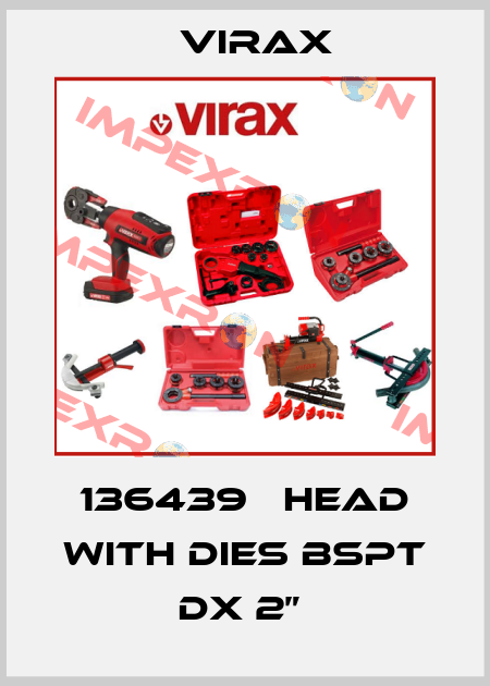 136439   head with dies bspt dx 2”  Virax