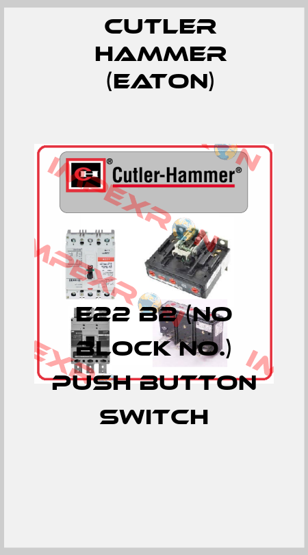 E22 B2 (NO block no.) Push button Switch Cutler Hammer (Eaton)