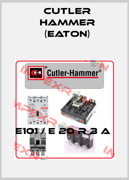 E101 / E 20 R 3 A  Cutler Hammer (Eaton)