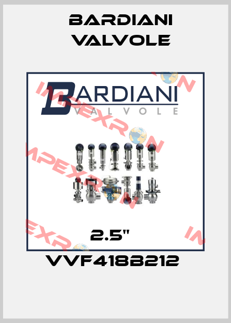 2.5"   VVF418B212  Bardiani Valvole