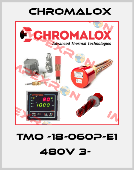 TMO -18-060P-E1 480V 3-  Chromalox