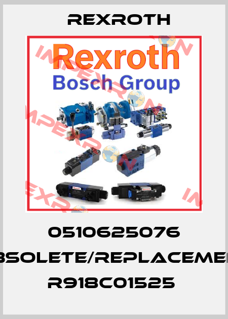 0510625076 obsolete/replacement R918C01525  Rexroth