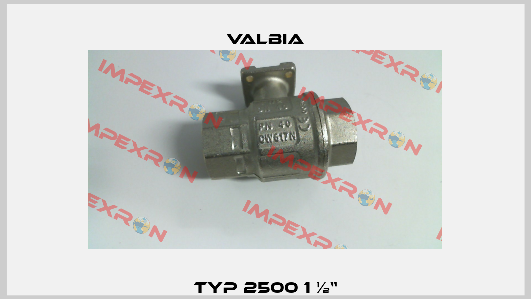 Typ 2500 1 ½“ Valbia